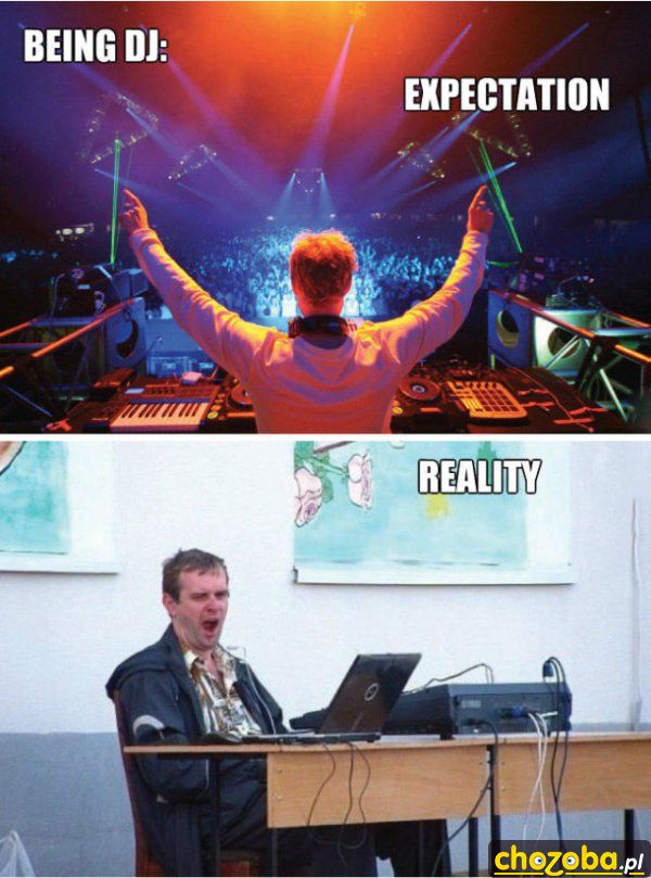 DJ - oczekiwania vs rzeczywistość