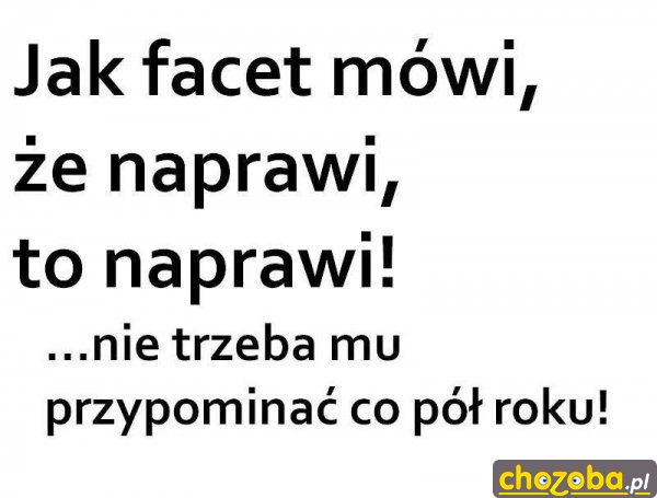 Jak mówi że naprawi to naprawi