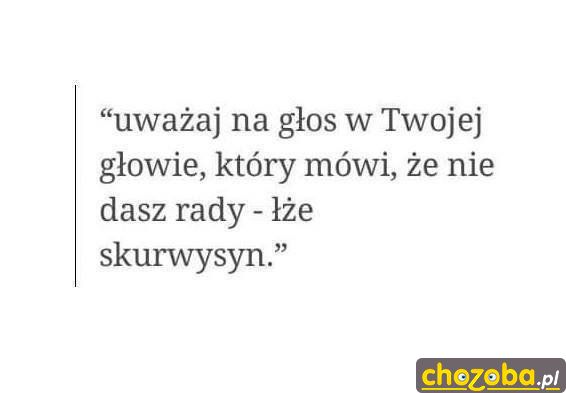 Uważaj na głos w Twojej głowie...