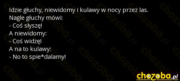 Głuchy, niewidomy i kulawy...