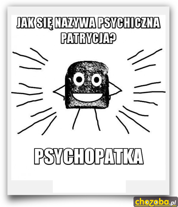 Psychopatka...