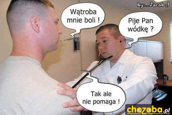 Wódka też nie pomaga.