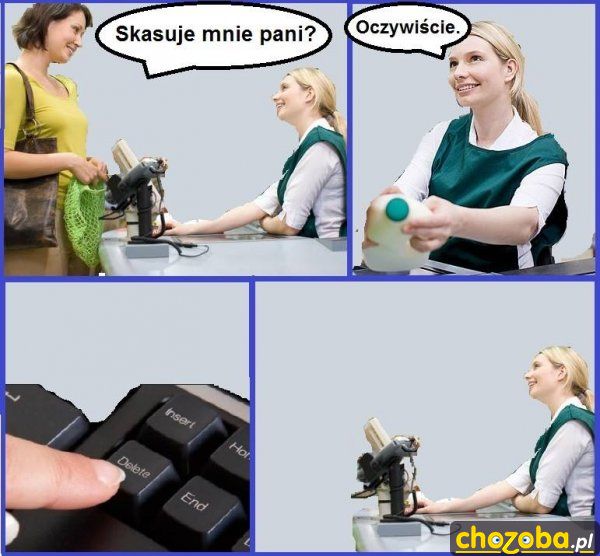 Skasuje mnie pani?