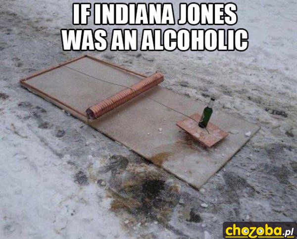 Gdyby Indiana Jones był alkoholikiem