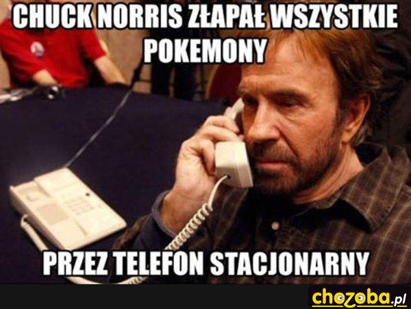 Chuck Norris złapał wszystkie pokemony