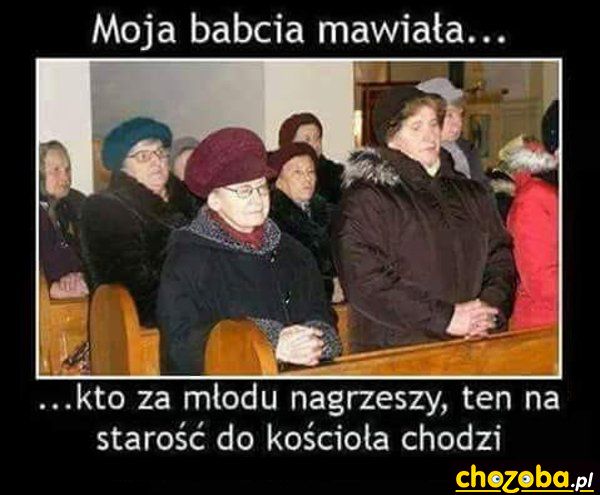 Kto za młodu nagrzeszy...