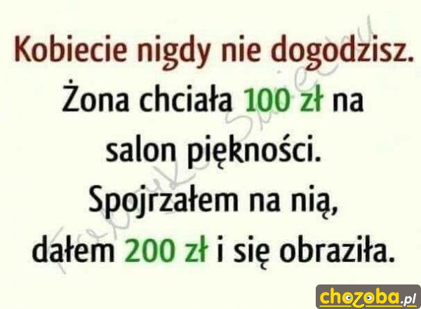 Kobiecie nigdy nie dogodzisz